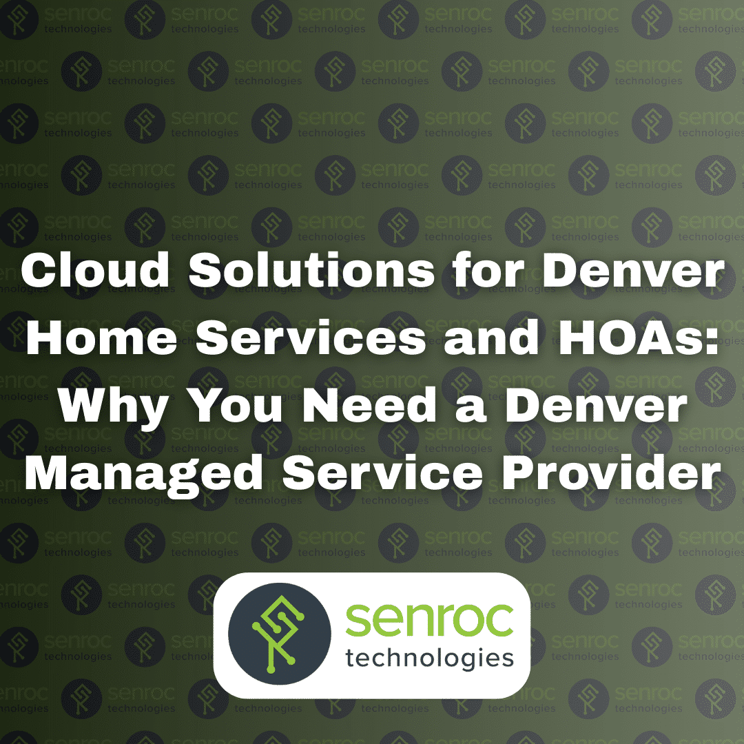 Cloud Solutions for Denver Home Services and HOAs: Why You Need a Denver Managed Service Provider