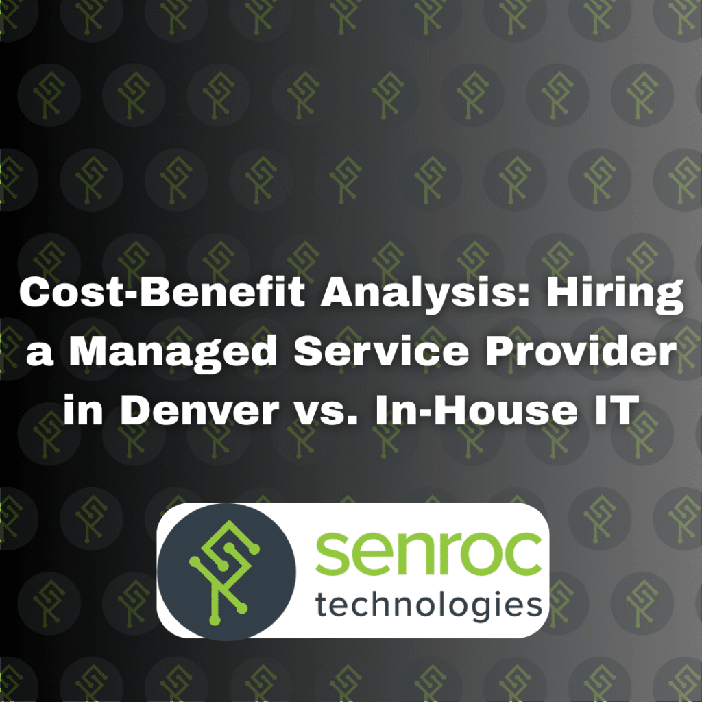 Cost-Benefit Analysis: Hiring a Managed Service Provider in Denver vs. In-House IT