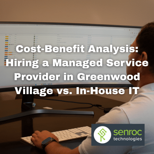 Cost-Benefit Analysis: Hiring a Managed Service Provider in Greenwood Village vs. In-House IT