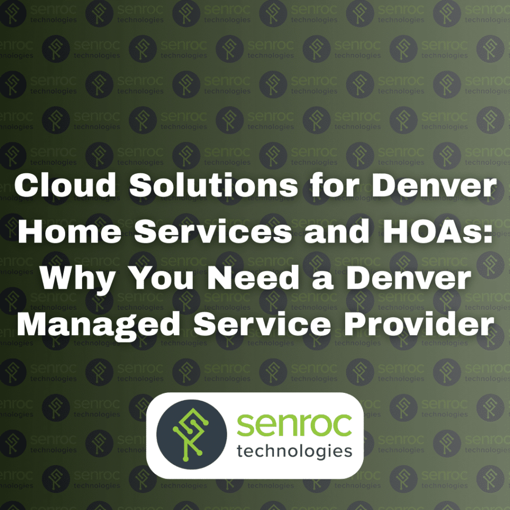 Cloud Solutions for Denver Home Services and HOAs: Why You Need a Denver Managed Service Provider