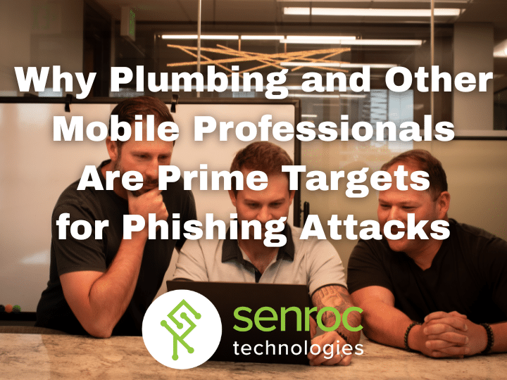 Why Plumbing and Other Mobile Professionals Are Prime Targets for Phishing Attacks