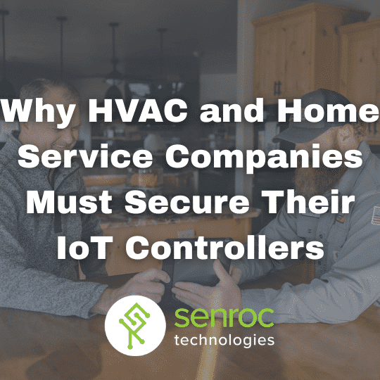 Why HVAC and Home Service Companies Must Secure Their IoT Controllers